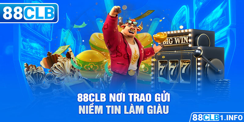 88CLB nơi trao gửi niềm tin làm giàu 