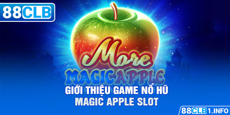 Giới thiệu game Nổ Hũ Magic Apple Slot