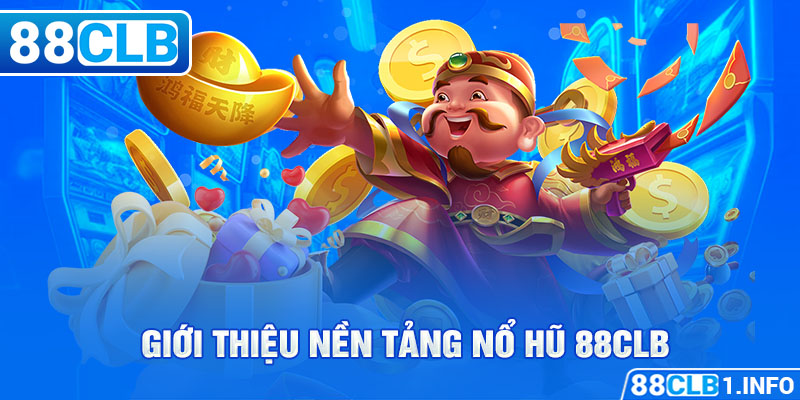 Giới thiệu nền tảng Nổ Hũ 88CLB 