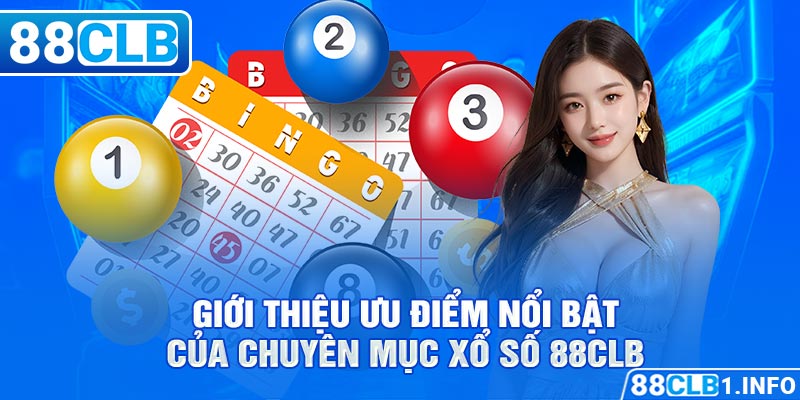 Giới thiệu ưu điểm nổi bật của chuyên mục xổ số 88CLB 