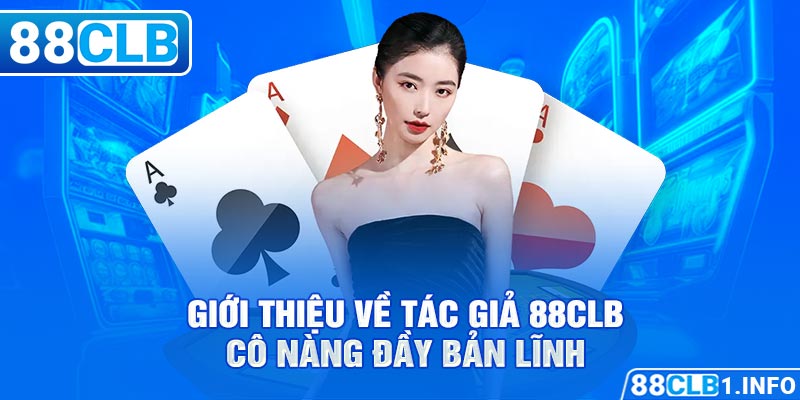 Giới thiệu về tác giả 88CLB - Cô nàng đầy bản lĩnh