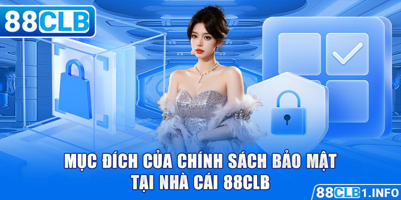 Mục đích của chính sách bảo mật tại nhà cái 88CLB