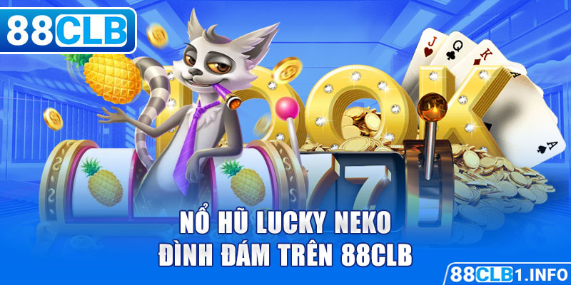 Nổ Hũ Lucky Neko đình đám trên 88CLB