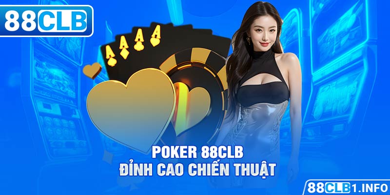 Poker 88CLB đỉnh cao chiến thuật.