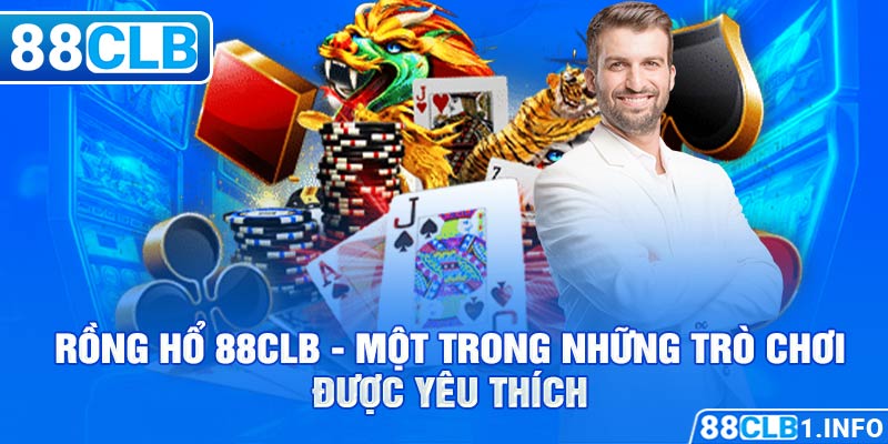 Rồng Hổ 88CLB - một trong những trò chơi được yêu thích