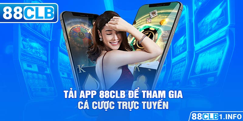 Tải app 88CLB để tham gia cá cược trực tuyến