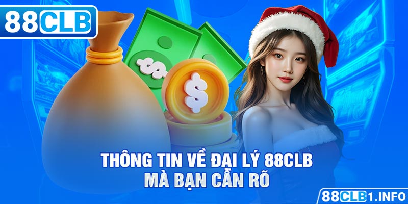 Thông tin về đại lý 88CLB mà bạn cần rõ