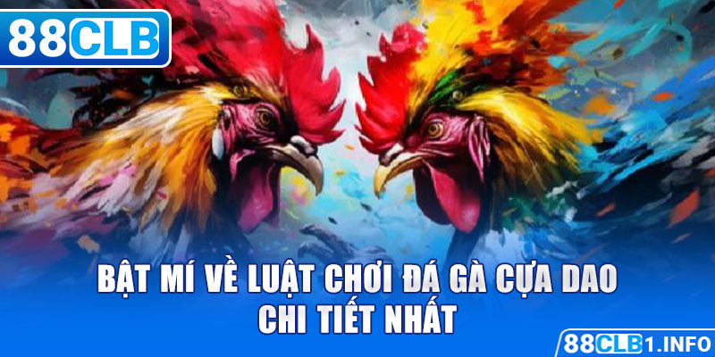 Bật mí về luật chơi đá gà cựa dao chi tiết nhất