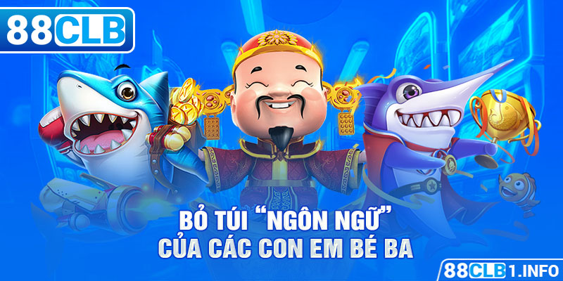 Bỏ túi “ngôn ngữ” của các con em bé ba 