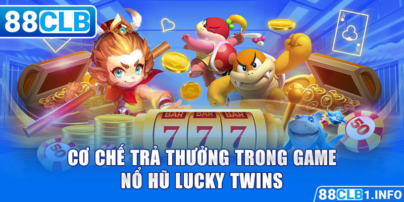 Cơ chế trả thưởng trong game nổ hũ Lucky Twins