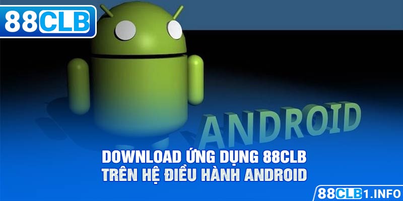 Download ứng dụng 88CLB trên hệ điều hành Android