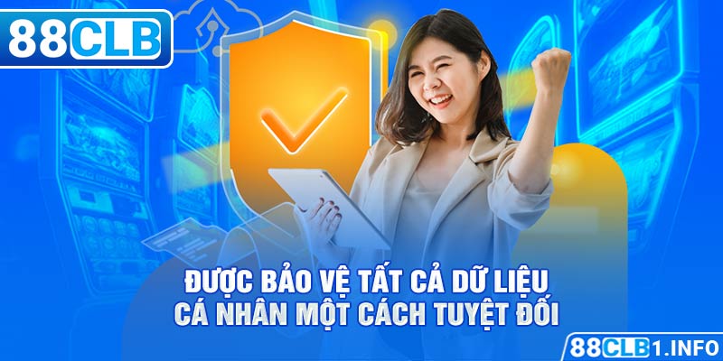 Được bảo vệ tất cả dữ liệu cá nhân một cách tuyệt đối