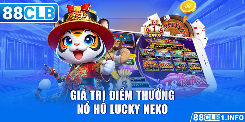 Giá trị điểm thưởng Nổ Hũ Lucky Neko