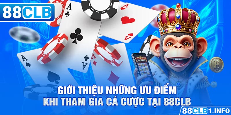 Giới thiệu những ưu điểm khi tham gia cá cược tại 88CLB