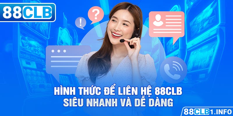 Hình thức để liên hệ 88CLB siêu nhanh và dễ dàng