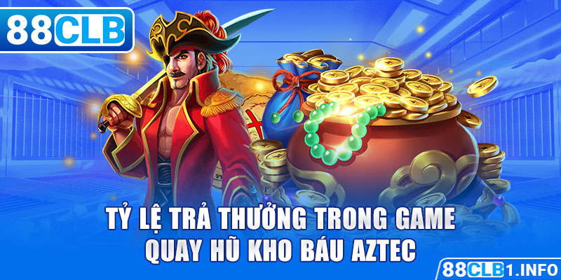 Tỷ lệ trả thưởng trong game quay hũ kho báu Aztec