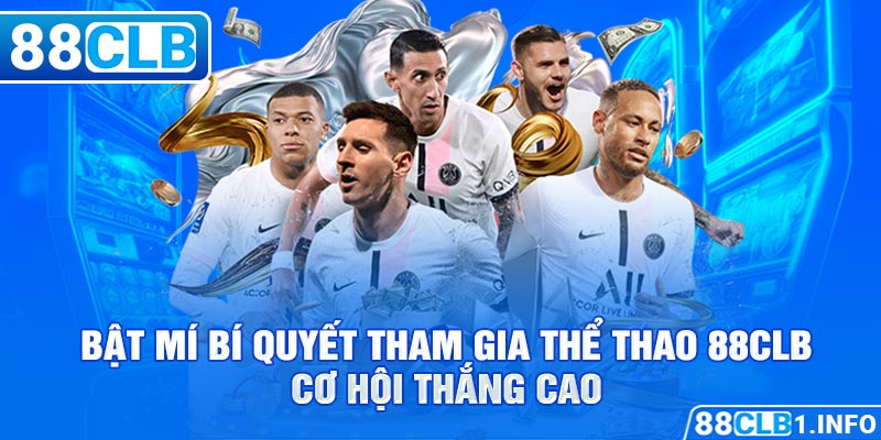 Bật mí bí quyết tham gia Thể Thao 88CLB cơ hội thắng cao