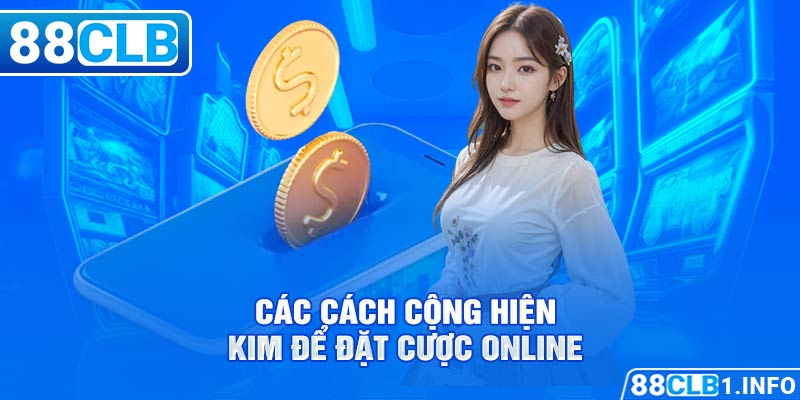 Các cách cộng hiện kim để đặt cược online