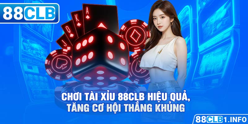 Chơi Tài Xỉu 88CLB hiệu quả, tăng cơ hội thắng khủng