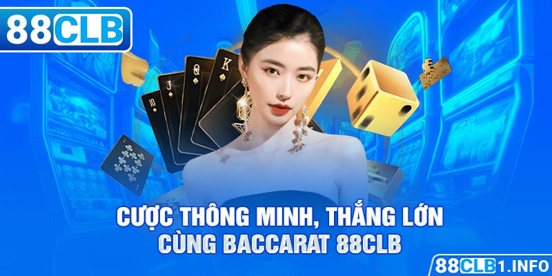 Cược thông minh, thắng lớn cùng Baccarat 88CLB