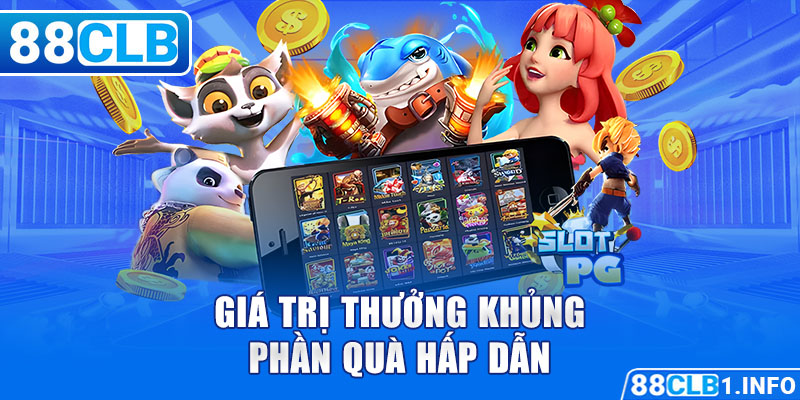 Giá trị thưởng khủng, phần quà hấp dẫn