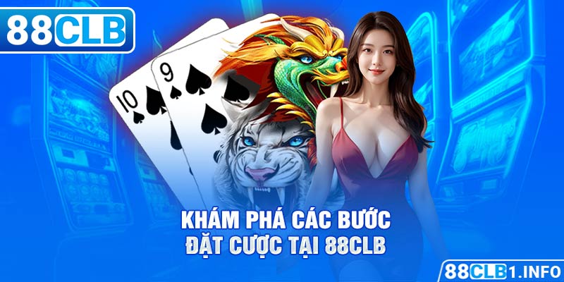 Khám phá các bước đặt cược tại 88CLB