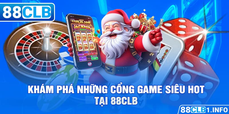 Khám phá những cổng game siêu hot tại 88CLB