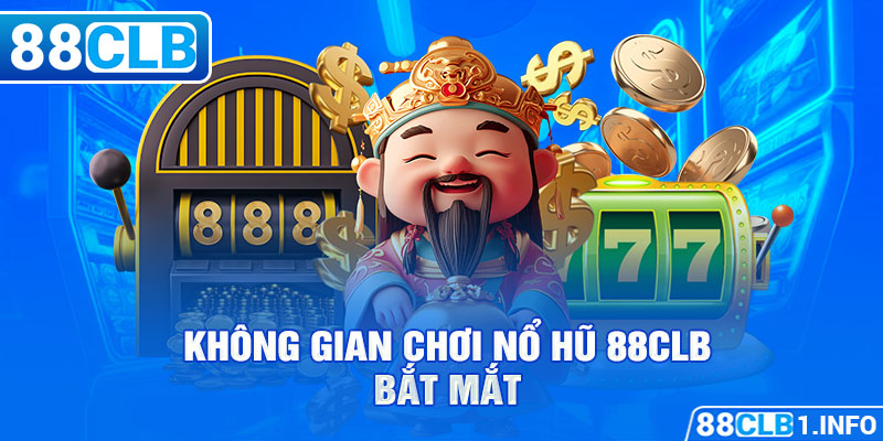 Không gian chơi Nổ Hũ 88CLB bắt mắt