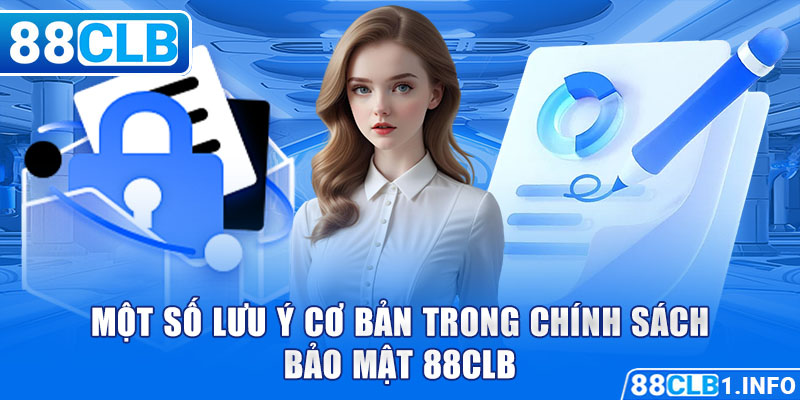 Một số lưu ý cơ bản trong chính sách bảo mật 88CLB