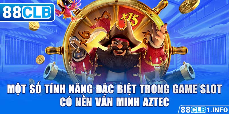 Một số tính năng đặc biệt trong game slot có nền văn minh Aztec