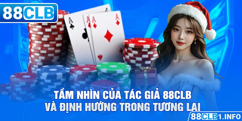 Tầm nhìn của tác giả 88CLB và định hướng trong tương lai