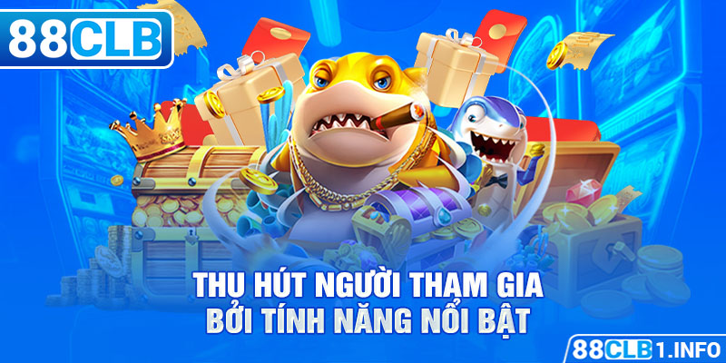 Thu hút người tham gia bởi tính năng nổi bật