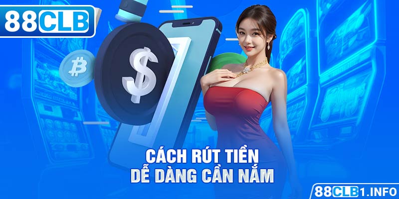 Cách rút tiền dễ dàng cần nắm