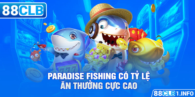 Paradise Fishing có tỷ lệ ăn thưởng cực cao