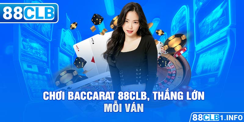 Chơi Baccarat 88CLB, thắng lớn mỗi ván 