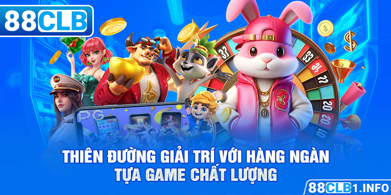 Thiên đường giải trí với hàng ngàn tựa game chất lượng