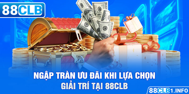 Ngập tràn ưu đãi khi lựa chọn giải trí tại 88CLB