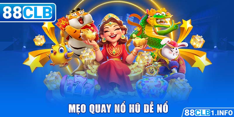 Mẹo quay nổ hũ dễ nổ