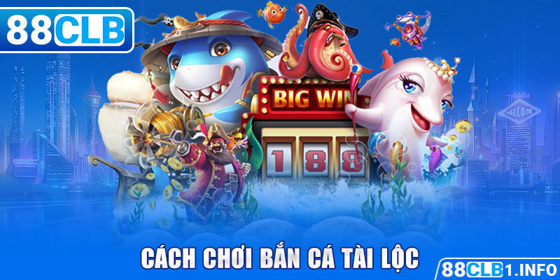 Cách chơi bắn cá tài lộc