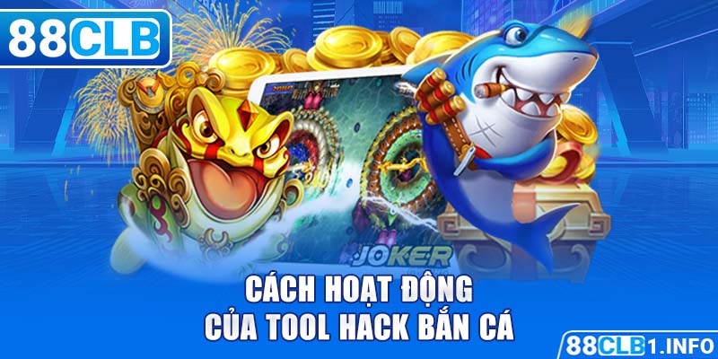 Cách hoạt động của tool hack bắn cá 