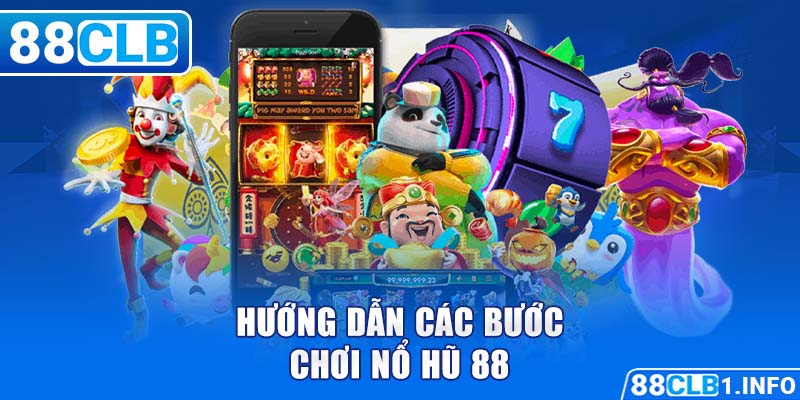 Hướng dẫn các bước chơi nổ hũ 88