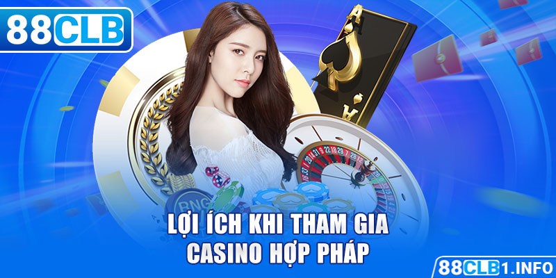 Lợi ích khi tham casino hợp pháp