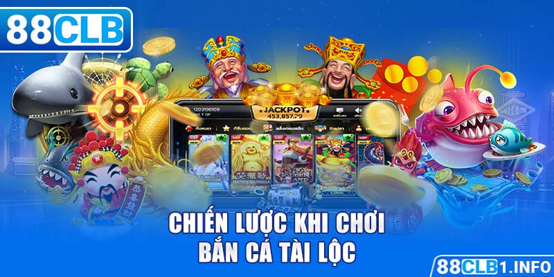 Chiến lược khi chơi bắn cá tài lộc