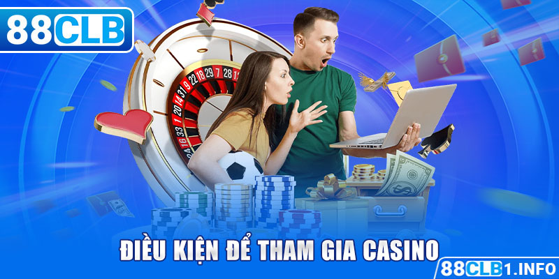 Điều kiện để tham gia casino