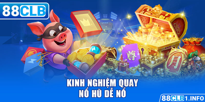 Kinh nghiệm quay nổ hũ dễ nổ