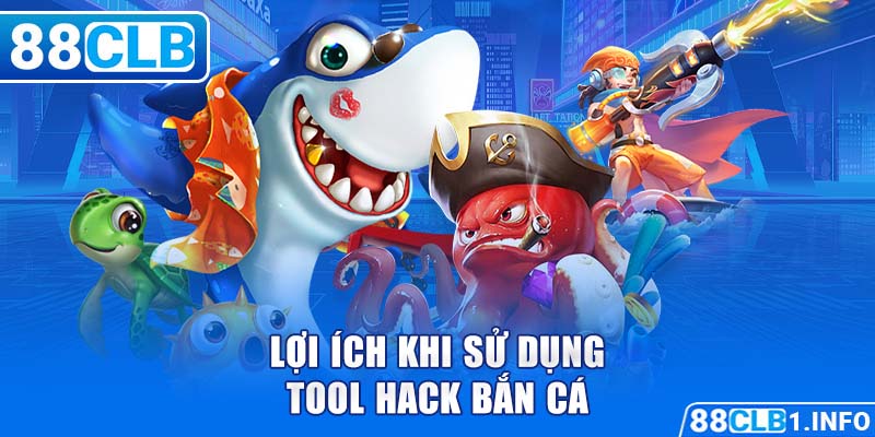 Lợi ích khi sử dụng tool hack bắn cá