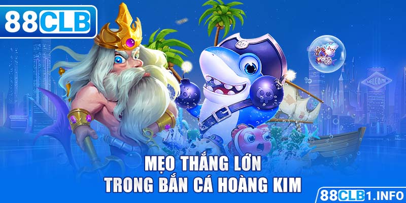 Mẹo thắng lớn trong bắn cá hoàng kim