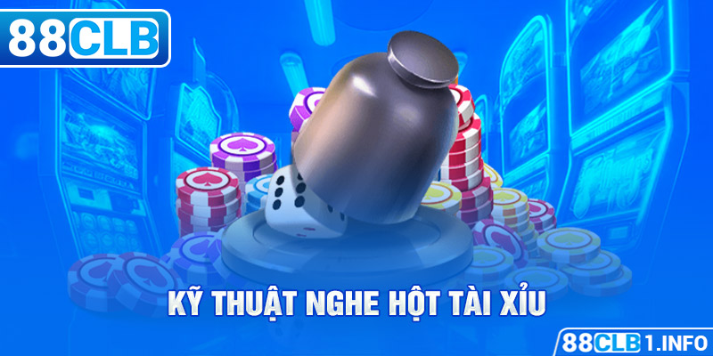 Kỹ thuật nghe hột tài xỉu