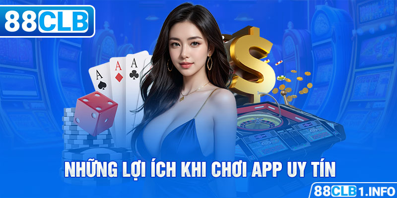 Những lợi ích khi chơi app uy tín